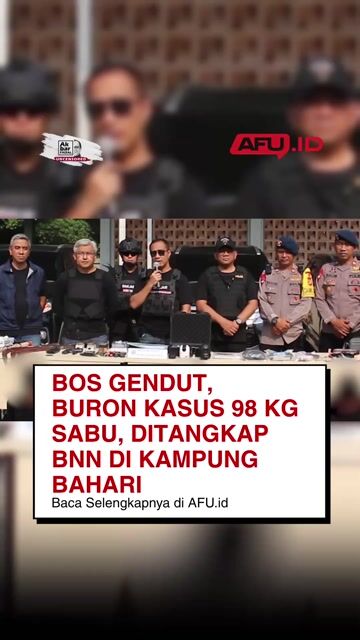 Bos Gendut, Buron Kasus 98 Kg Sabu, Ditangkap BNN di Kampung Bahari